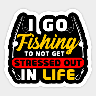 I go fishing to not get stressed out in life Sticker